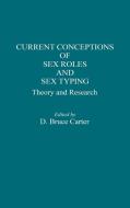 Current Conceptions of Sex Roles and Sex Typing di Bruce Carter, D. Bruce Carter edito da Praeger