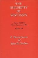Univ of Wisconsin V3: Volume III: Politics, Depression, and War, 1925-1945 di E. David Cronon edito da UNIV OF WISCONSIN PR