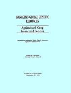 Managing Global Genetic Resources:: Agricultural Crop Issues and Policies di National Research Council, Committee on Managing Global Genetic Res, Board on Agriculture edito da National Academies Press