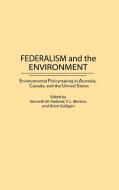 Federalism and the Environment di Brian Galligan, F. Morton, Kenneth M. Holland edito da Praeger Publishers