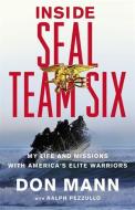 Inside SEAL Team Six: My Life and Missions with America's Elite Warriors di Don Mann edito da BACK BAY BOOKS
