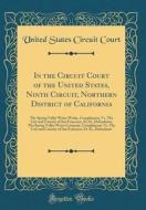 In the Circuit Court of the United States, Ninth Circuit, Northern District of California: The Spring Valley Water Works, Complainant, vs. the City an di United States Circuit Court edito da Forgotten Books