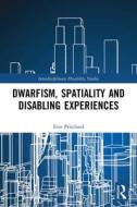 Dwarfism, Spatiality And Disabling Experiences di Erin Pritchard edito da Taylor & Francis Ltd