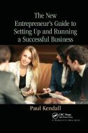 The New Entrepreneur's Guide To Setting Up And Running A Successful Business di Paul Kendall edito da Taylor & Francis Ltd