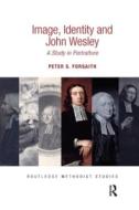 Image, Identity And John Wesley di Peter S. Forsaith edito da Taylor & Francis Ltd
