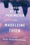Dogs at the Perimeter di Madeleine Thien edito da W W NORTON & CO