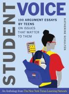 Student Voice: 100 Argument Essays by Teens on Issues That Matter to Them di Katherine Schulten edito da W W NORTON & CO