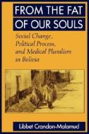 From the Fat of Our Souls - Social Change, Political Process & Medical Pluralism in Bolivia di Libbet Crandon-Malamud edito da University of California Press