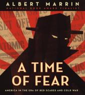 A Time of Fear: America in the Era of Red Scares and Cold War di Albert Marrin edito da KNOPF