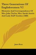 Three Generations of Englishwomen V2: Memoirs and Correspondence of Mrs. John Taylor, Mrs. Sarah Austin and Lady Duff Gordon (1888) di Janet Ross edito da Kessinger Publishing