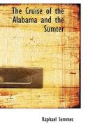 The Cruise Of The Alabama And The Sumter di Professor Raphael Semmes edito da Bibliolife