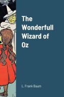 The Wonderfull Wizard of Oz di L. Frank Baum edito da Bibliologica Press