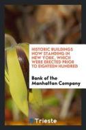 Historic Buildings Now Standing in New York, Which Were Erected Prior to Eighteen Hundred di Bank of the Manhattan Company edito da LIGHTNING SOURCE INC