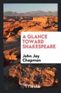 A Glance Toward Shakespeare di Daniel Huntington edito da LIGHTNING SOURCE INC