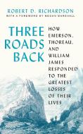 Three Roads Back di Robert D. Richardson edito da Princeton University Press