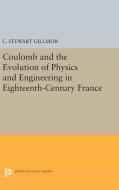 Coulomb and the Evolution of Physics and Engineering in Eighteenth-Century France di C. Stewart Gillmor edito da Princeton University Press