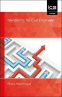 Mentoring For Civil Engineers di Patrick Waterhouse edito da Ice Publishing