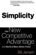 Simplicity: The New Competitive Advantage in a World of More, Better, Faster di Bill Jensen edito da BASIC BOOKS
