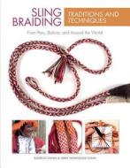 Sling Braiding Traditions and Techniques: From Peru, Bolivia and Around the World di Rodrick Owen, Terry Newhouse Flynn edito da Schiffer Publishing Ltd