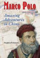 Marco Polo: Amazing Adventures in China di Stephen Feinstein edito da Enslow Publishers