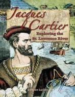 Jacques Cartier: Exploring the St. Lawrence River di Jennifer Lackey edito da Crabtree Publishing Company