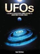 UFOs: A History of Alien Activity from Sightings to Abductions to Global Threat di Rupert Matthews edito da Chartwell Books