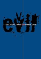 What Evil Means to Us di C. Fred Alford edito da Cornell University Press