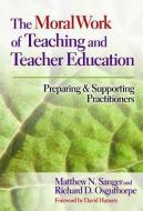 The Moral Work of Teaching and Teacher Education di Alyssa Hadley Dunn, B02 edito da Teachers College Press