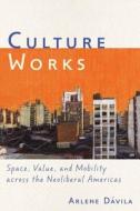 Culture Works di Arlene Davila edito da NYU Press