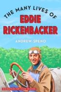 The Many Lives Of Eddie Rickenbacker di Andrew Speno edito da Ohio University Press