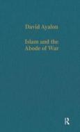 Islam And The Abode Of War di David Ayalon edito da Taylor & Francis Ltd