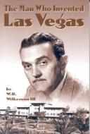 The Man Who Invented Las Vegas di W. R. Wilkerson edito da CIROS BOOKS