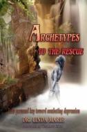 Archetypes To The Rescue di Linda Marie edito da Jada Press
