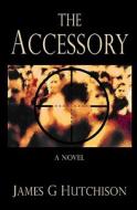 The Accessory di James G. Hutchison edito da James Hutchison