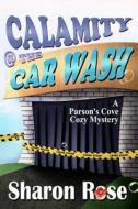Calamity @ the Carwash: A Parson's Cove Cozy Mystery di Sharon Rose edito da Cozy Cat Press