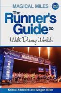 Magical Miles: The Runner's Guide to Walt Disney World di Krista Albrecht, Megan Biller edito da LIGHTNING SOURCE INC