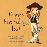 Pirates Have Feelings, Too! di Anna Mckenzie, Katherine Taylor edito da HEROES IN RECOVERY
