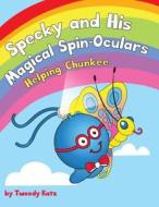 Specky and His Magical Spin-Oculars: Helping Chunkee di Tweedy Katz edito da LIGHTNING SOURCE INC
