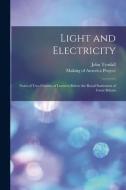LIGHT AND ELECTRICITY [ELECTRONIC RESOUR di JOHN 1820-1 TYNDALL edito da LIGHTNING SOURCE UK LTD