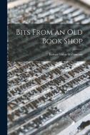 Bits From an Old Book Shop di Robert Milne Williamson edito da LEGARE STREET PR