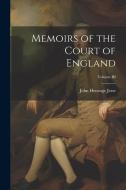 Memoirs of the Court of England; Volume III di John Heneage Jesse edito da LEGARE STREET PR