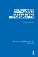 The Scottish Migration To Ulster In The Reign Of James I di M Perceval-Maxwell edito da Taylor & Francis Ltd