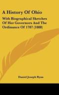A History of Ohio: With Biographical Sketches of Her Governors and the Ordinance of 1787 (1888) di Daniel Joseph Ryan edito da Kessinger Publishing