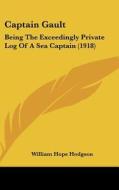 Captain Gault: Being the Exceedingly Private Log of a Sea Captain (1918) di William Hope Hodgson edito da Kessinger Publishing