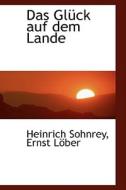 Das Gluck Auf Dem Lande di Heinrich Sohnrey edito da Bibliolife