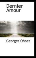 Dernier Amour di Georges Ohnet edito da Bibliolife