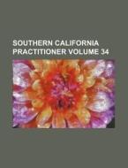Southern California Practitioner Volume 34 di Books Group edito da Rarebooksclub.com
