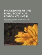 Proceedings of the Royal Society of London Volume 11 di Royal Society edito da Rarebooksclub.com