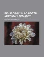 Bibliography of North American Geology di Geological Survey edito da Rarebooksclub.com