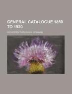 General Catalogue 1850 to 1920 di Rochester Theological Seminary edito da Rarebooksclub.com